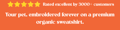 Rated excellent by 3000+ customers - Your pet, embroidered forever on a premium organic sweatshirt